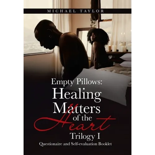 Empty Pillows: Healing Matters of the Heart, Trilogy I: Questionaire and Self-Evaluation Booklet