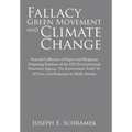 Fallacy of the Green Movement and Climate Change: Personal Collection of Papers and Responses Disputing Positions of the Epa-Environmental Protection