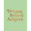 Dream, Believe, Achieve: Inspiring Quotes and Empowering Affirmations for Success, Growth and Happiness