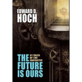 The Future Is Ours: The Collected Science Fiction of Edward D. Hoch