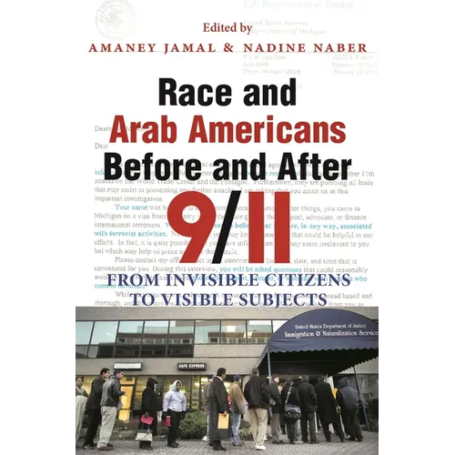 Race and Arab Americans Before and After 9/11: From Invisible Citizens to Visible Subjects