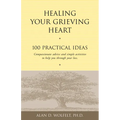 Healing Your Grieving Heart: 100 Practical Ideas