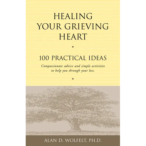 Healing Your Grieving Heart: 100 Practical Ideas