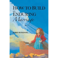 How to Build an Enduring Marriage
