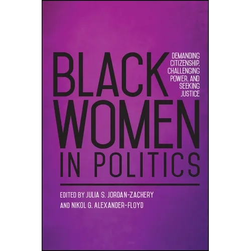 Black Women in Politics: Demanding Citizenship, Challenging Power, and Seeking Justice