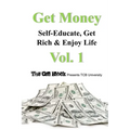 Get Money: Self-Educate, Get Rich & Enjoy Life, Vol. 1