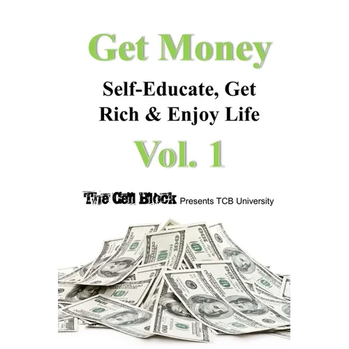 Get Money: Self-Educate, Get Rich & Enjoy Life, Vol. 1