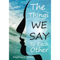 The Things We Say To Each Other: A Look at Emotional Impulses, Responses and Their Effects