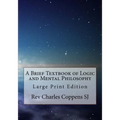 A Brief Textbook of Logic and Mental Philosophy: Large Print Edition