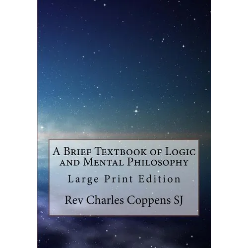 A Brief Textbook of Logic and Mental Philosophy: Large Print Edition