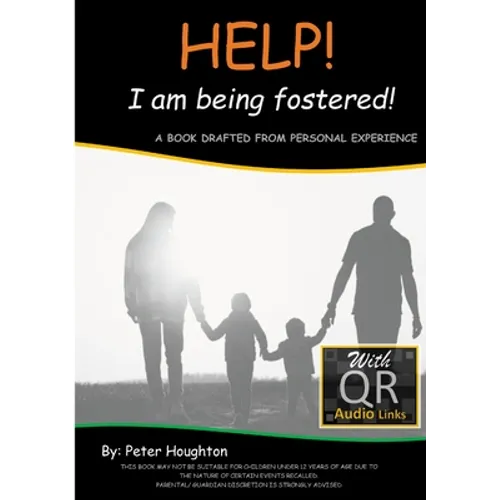 HELP! I am being fostered!: DRAFTED FROM PERSONAL EXPERIENCE With QR Audio Links