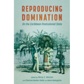 Reproducing Domination: On the Caribbean Postcolonial State