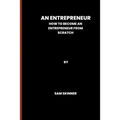 An Entrepreneur: How to become an Entrepreneur from scratch