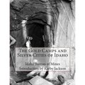 The Gold Camps and Silver Cities of Idaho