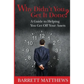 Why Didn't You Get It Done?: A Guide To Helping YOU Get Off Your Assets