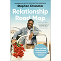 Relationship Road Map: Step-By-Step Directions to Finding Your Spouse