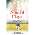 Animal Magic: The Extraordinary Proof of Our Pets' Intuition and Unconditional Love for Us