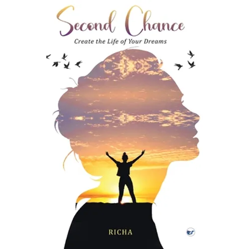 Second Chance- Create the Life of your Dreams