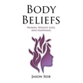 Body Beliefs - Women, Weight Loss, And Happiness