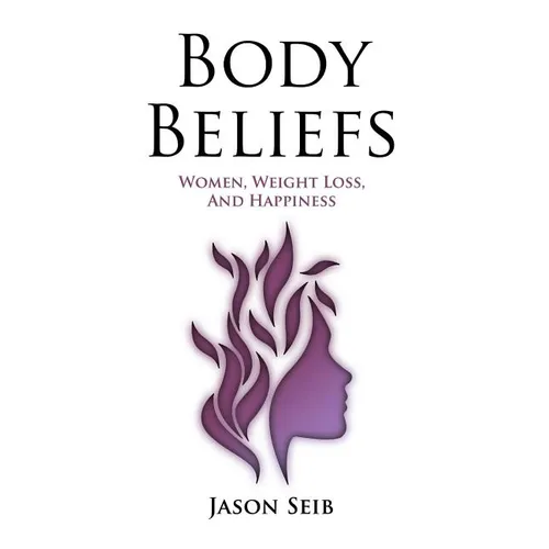 Body Beliefs - Women, Weight Loss, And Happiness