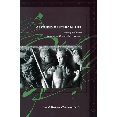 Gestures of Ethical Life: Reading Hölderlin's Question of Measure After Heidegger