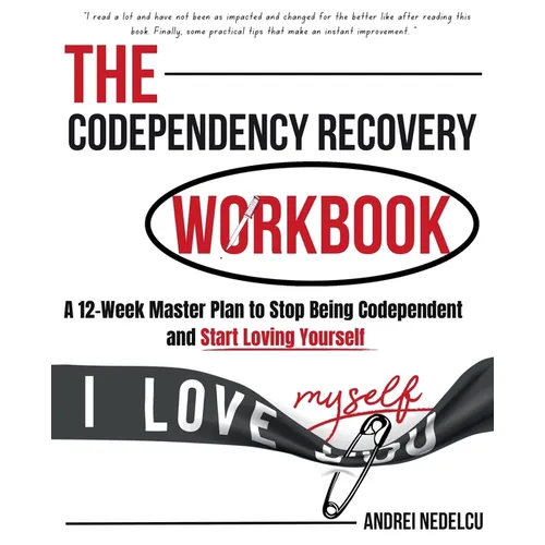The Codependency Recovery Workbook: A12-Week Master Plan to Stop Being Codependent and Start Loving Yourself