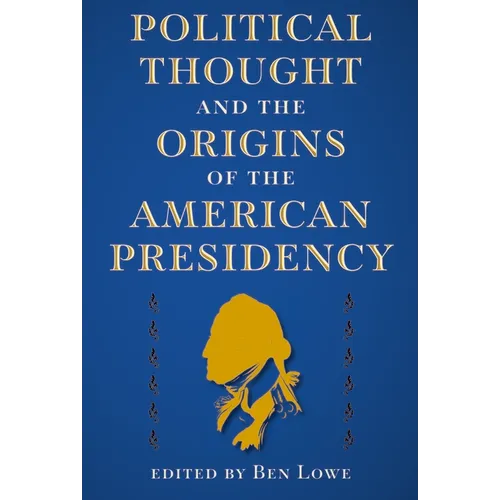 Political Thought and the Origins of the American Presidency