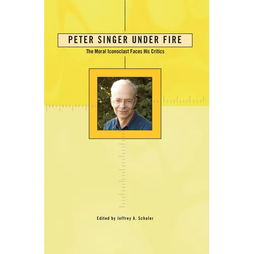 Peter Singer Under Fire: The Moral Iconoclast Faces His Critics