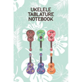 Ukelele Tablature Notebook: Designed For Composition, Songwriting and Performance of Uke Players