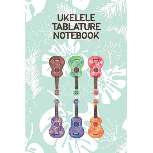 Ukelele Tablature Notebook: Designed For Composition, Songwriting and Performance of Uke Players