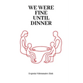 We were Fine Until Dinner