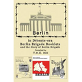 Berlin in Detente-era Berlin Brigade Booklets: and the Story of Berlin Brigade