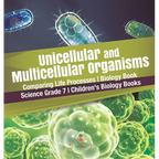 Unicellular and Multicellular Organisms Comparing Life Processes Biology Book Science Grade 7 Children's Biology Books - Hardcover