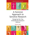 A Feminist Approach to Sensitive Research: Designing the Clay Embodiment Research Method