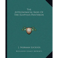 The Astronomical Basis Of The Egyptian Pantheon