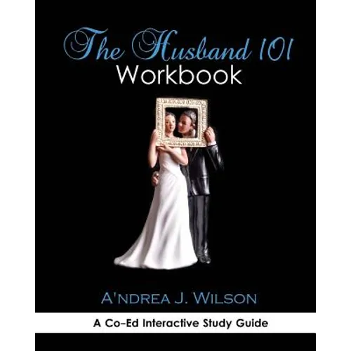The Husband 101 Workbook: A Co-Ed Interactive Study Guide