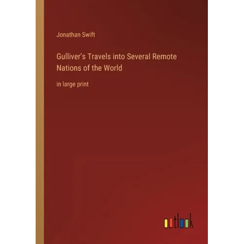 Gulliver's Travels into Several Remote Nations of the World: in large print