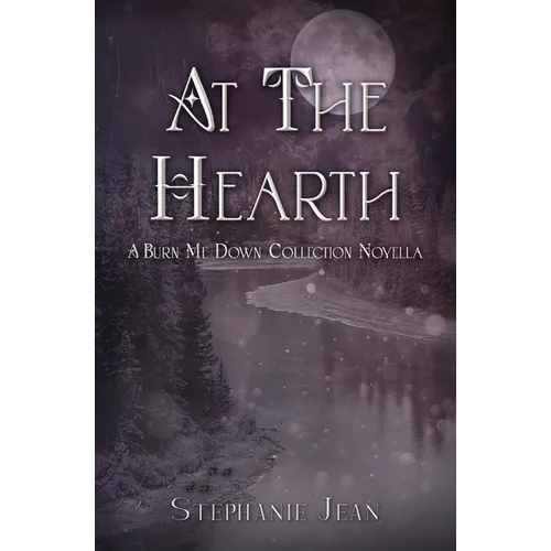 At the Hearth - A Burn Me Down Novella