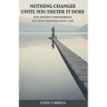 Nothing Changes Until You Decide It Does