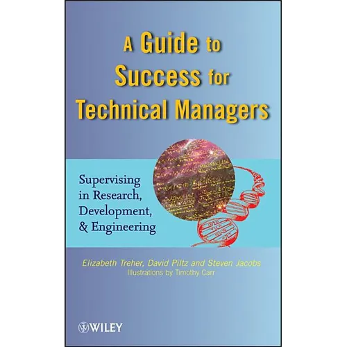A Guide to Success for Technical Managers: Supervising in Research, Development, and Engineering