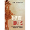 Moving Bodies: Embodied Minds and the World That We Made
