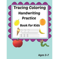 Tracing Coloring Handwriting Practice Book for kids Ages 3-7: Workbook for Beginning Readers, Writers and Funny Learning with Tracing Numbers, Letters