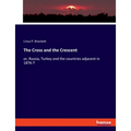 The Cross and the Crescent: or, Russia, Turkey and the countries adjacent in 1876-7