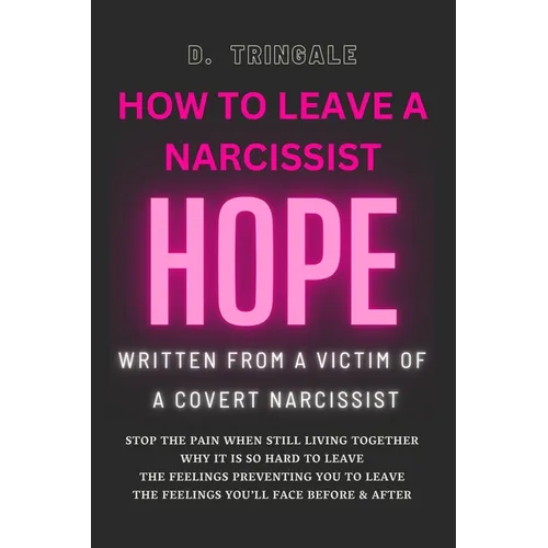 How To Leave A Narcissist: Hope from the Experience of a Victim of a Covert Narcissist Abuse