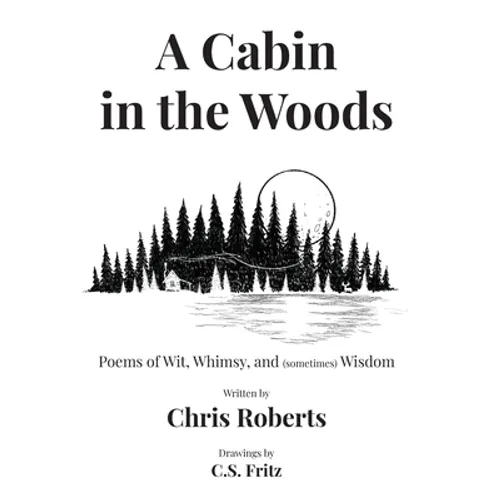 A Cabin In The Woods: Poems of Wit, Whimsy, and (sometimes) Wisdom