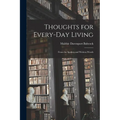 Thoughts for Every-day Living: From the Spoken and Written Words