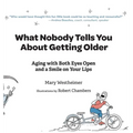 What Nobody Tells You About Getting Older: Aging With Both Eyes Open and a Smile on Your Lips