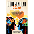 Codependent Cure: The No More Codependency Recovery Guide For Obtaining Detachment From Codependence Relationships