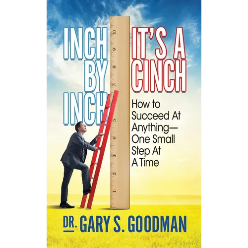 Inch by Inch It's a Cinch!: How to Accomplish Anything, One Small Step at a Time