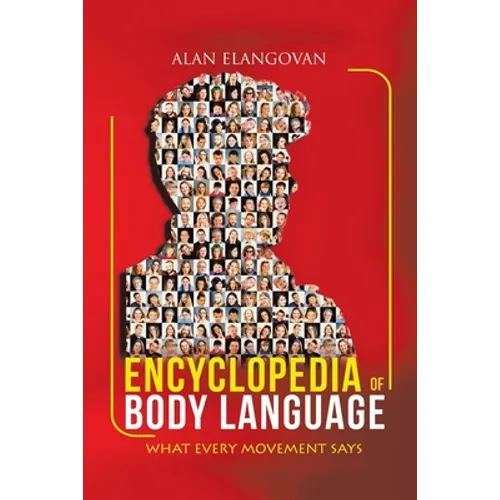 Encyclopedia of Body Language: What Every Movement Says